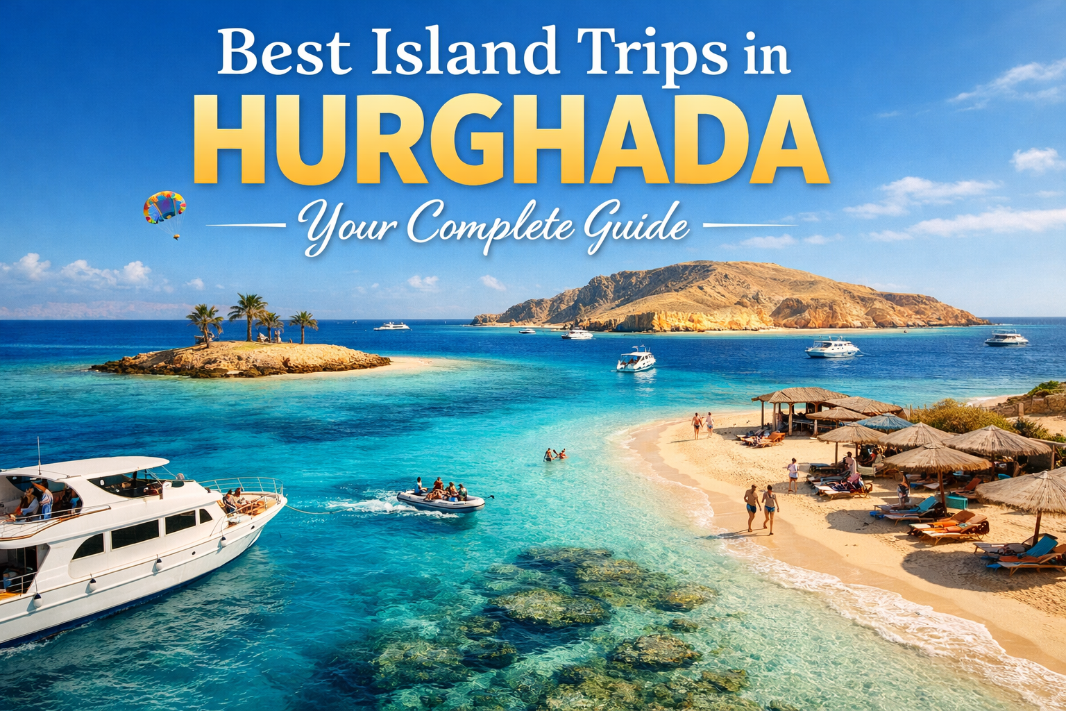 Best Island Trips in Hurghada: Your Complete Guide