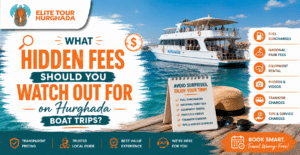 What Hidden Fees Should You Watch Out for on Hurghada Boat Trips?