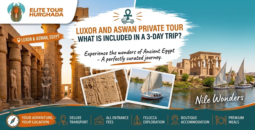 Luxor and Aswan Private Tour: What Is Included in a 3-Day Trip?